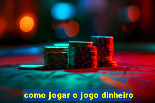 como jogar o jogo dinheiro