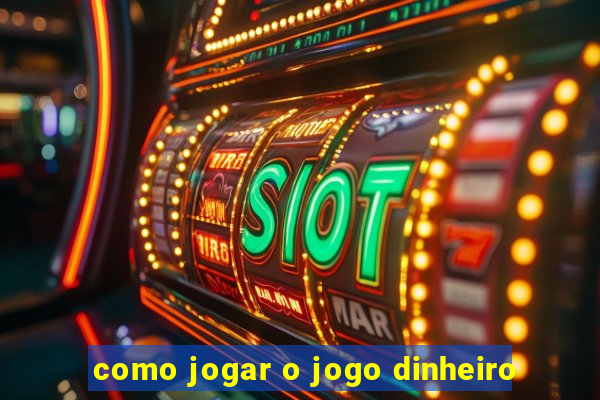 como jogar o jogo dinheiro