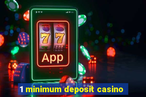 1 minimum deposit casino