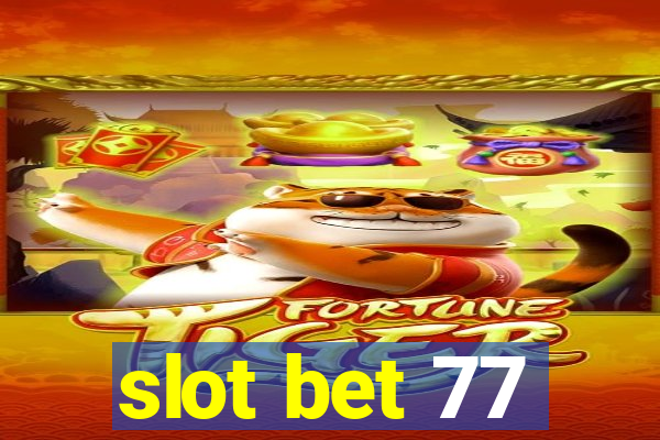 slot bet 77