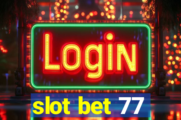 slot bet 77