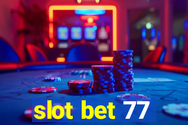 slot bet 77