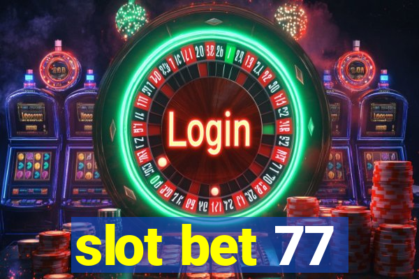 slot bet 77