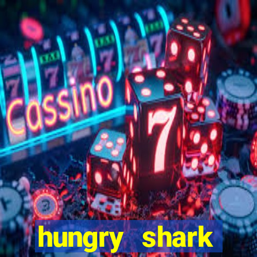 hungry shark evolution dinheiro infinito ios