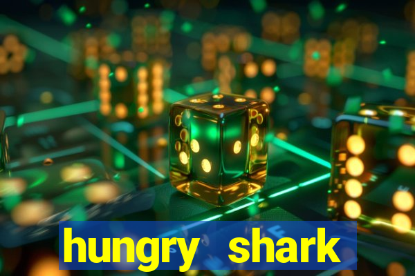 hungry shark evolution dinheiro infinito ios