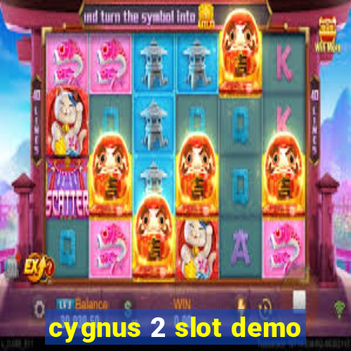 cygnus 2 slot demo