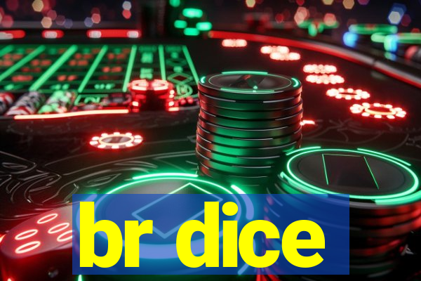 br dice