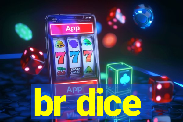 br dice