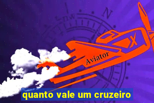 quanto vale um cruzeiro