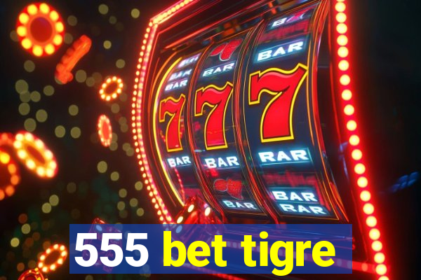 555 bet tigre