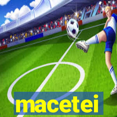 macetei