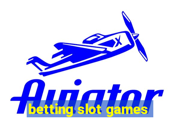 betting slot games