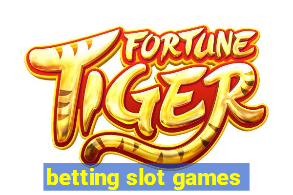 betting slot games