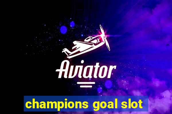 champions goal slot