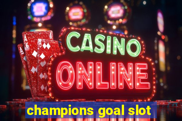 champions goal slot