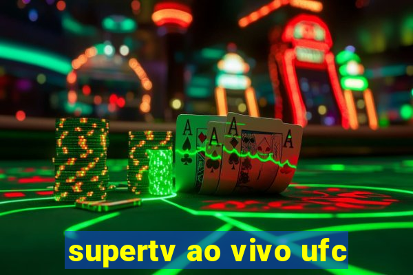 supertv ao vivo ufc