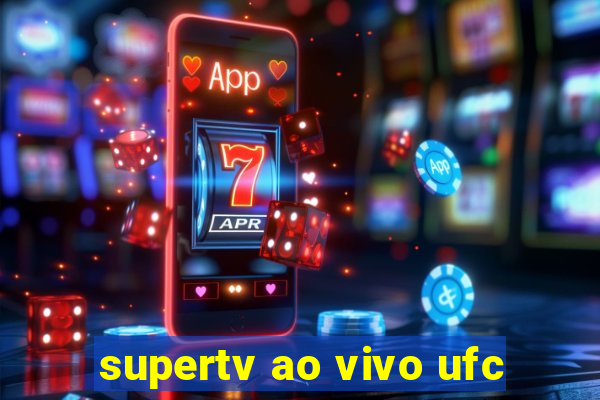 supertv ao vivo ufc