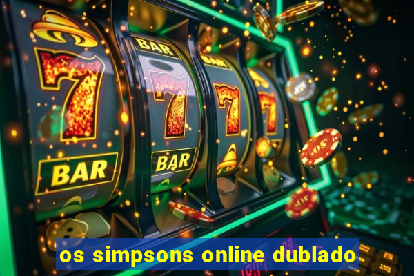 os simpsons online dublado