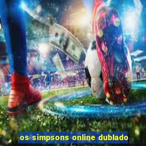 os simpsons online dublado