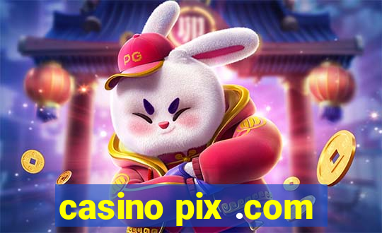 casino pix .com