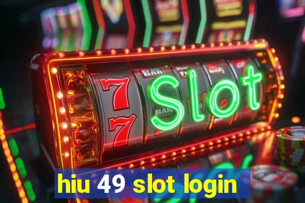 hiu 49 slot login