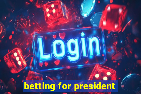 betting for president