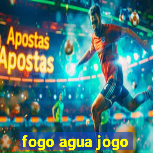 fogo agua jogo