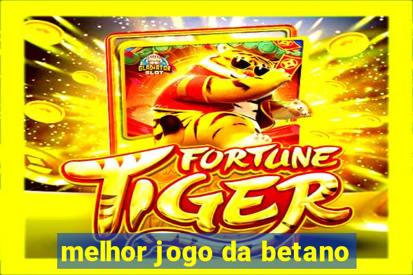 melhor jogo da betano