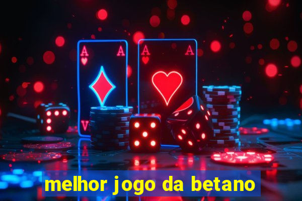 melhor jogo da betano