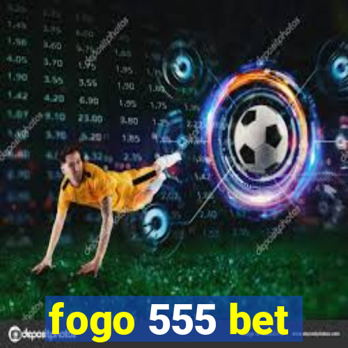 fogo 555 bet