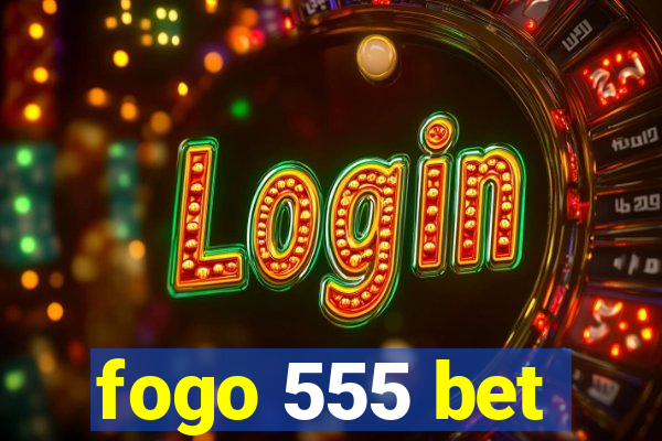 fogo 555 bet