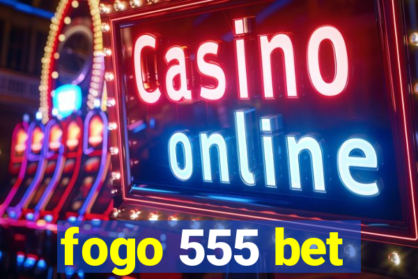 fogo 555 bet