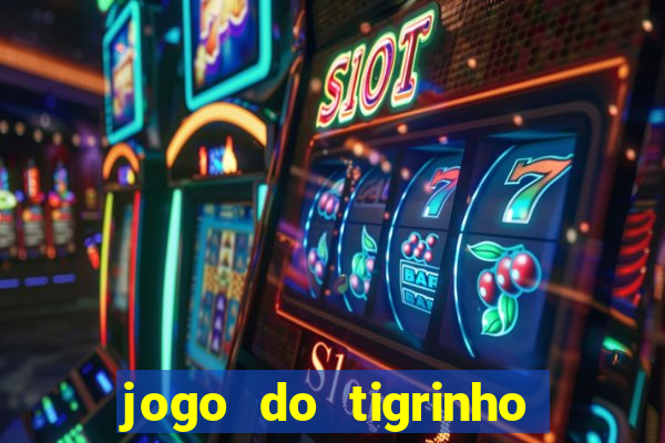 jogo do tigrinho que paga dinheiro de verdade