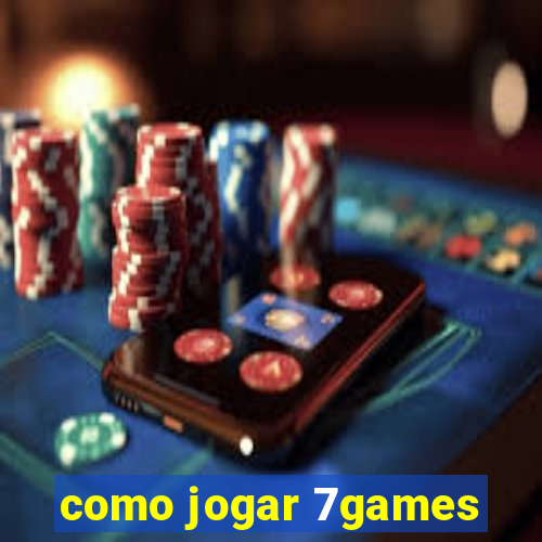 como jogar 7games