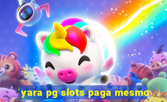 yara pg slots paga mesmo