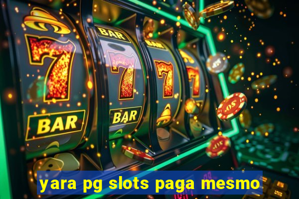 yara pg slots paga mesmo