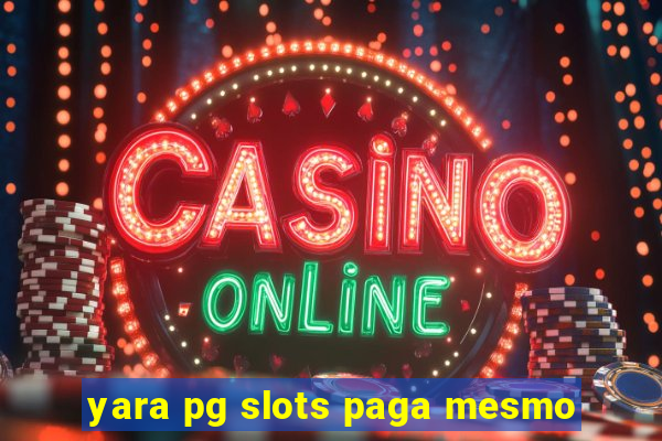 yara pg slots paga mesmo