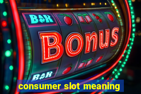 consumer slot meaning