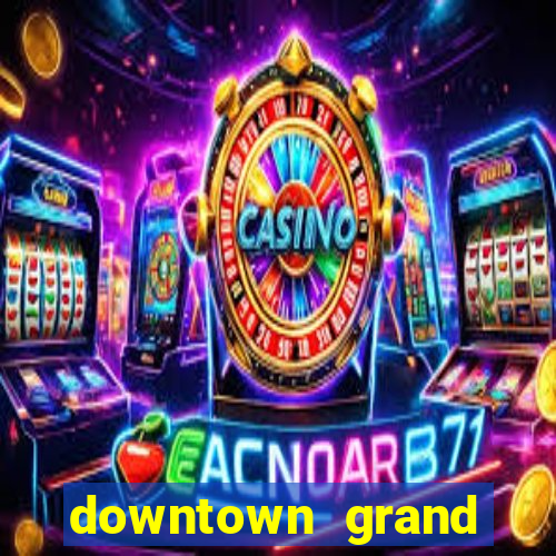 downtown grand casino las vegas