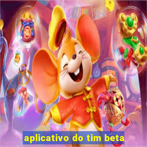 aplicativo do tim beta