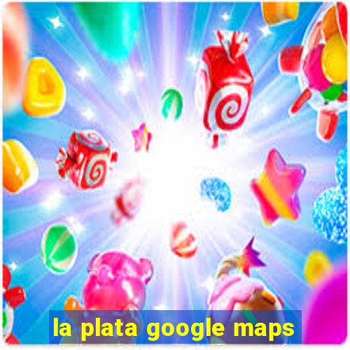 la plata google maps