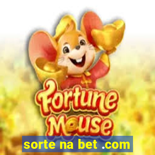 sorte na bet .com