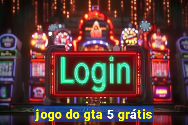 jogo do gta 5 grátis