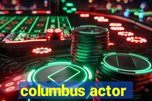 columbus actor