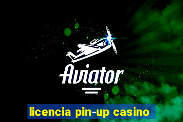 licencia pin-up casino