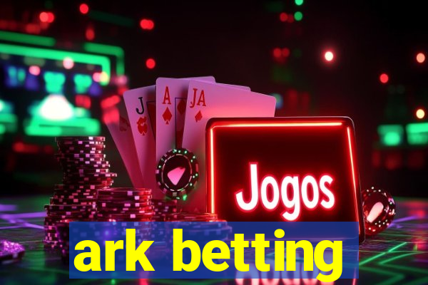 ark betting