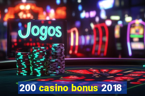 200 casino bonus 2018