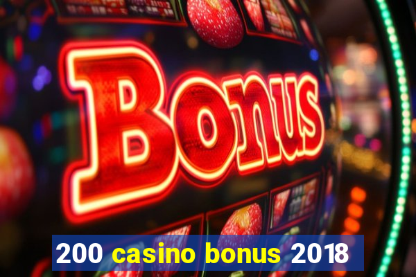 200 casino bonus 2018