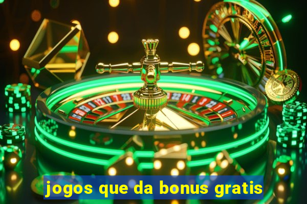 jogos que da bonus gratis