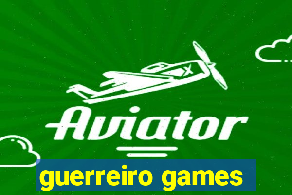 guerreiro games